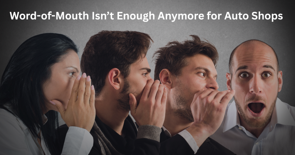 Why Word-of-Mouth Isn’t Enough Anymore for Auto Shops