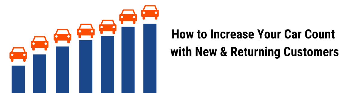How to Increase Your Car Count with New & Returning Customers